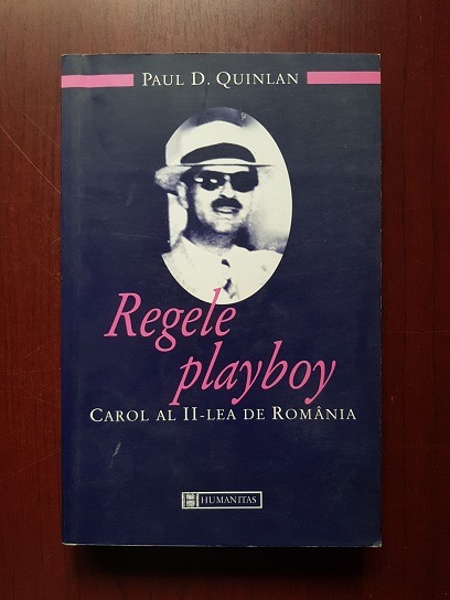 Paul D. Quinlan - Regele playboy. Carol al II-lea de Romania