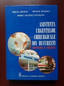 Mircea Beuran, Benone Dutescu - Asistenta urgentelor chirurgicale din Bucuresti. Certitudini si sperante (2014, editie cartonata)