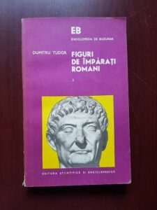 Dumitru Tudor - Figuri de imparati romani volumul 3