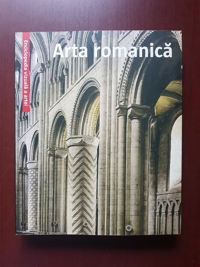 Arta Romanica. Enciclopedia vizuala a artei