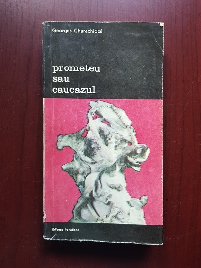 Georges Charachidze - Prometeu sau Caucazul. Incercare de mitologie contrastiva