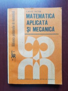 Caius Iacob - Matematica aplicata si mecanica