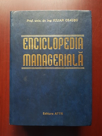 Iulian Ceausu - Enciclopedia Manageriala (2000, editie cartonata)