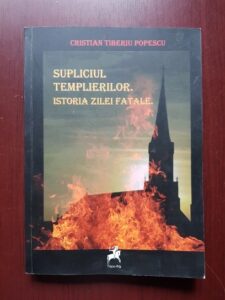 Cristian Tiberiu Popescu - Supliciul templierilor. Istoria zile fatale