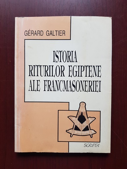 Gerard Galtier - Istoria riturilor egiptene ale francmasoneriei