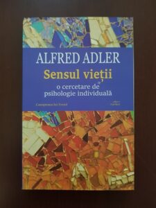 Alfred Adler - Sensul vietii. O cercetare de psihologie individuala