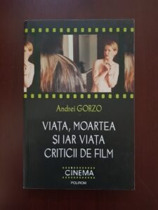 Andrei Gorzo - Viata, moartea si iar viata criticii de film
