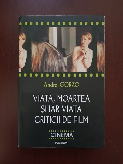 Andrei Gorzo - Viata, moartea si iar viata criticii de film