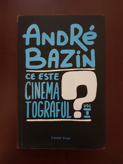 Andre Bazin - Ce este cinematograful? Volumul 1. Ontologie si limbaj