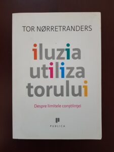 Tor Norretranders - Iluzia utilizatorului. Despre limitele constiintei
