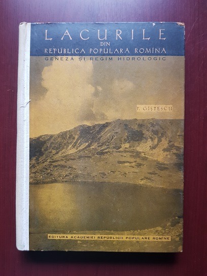 Petre Gastescu - Lacurile din Romania. Geneza si regim hidrologic (1963, editie cartonata)