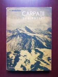 Vintila Mihailescu - Carpatii Sud-Estici de pe teritoriul Romaniei (1963)