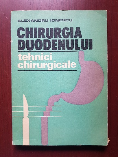 Alexandru Ionescu - Chirurgia Duodenului. Tehnici chirurgicale