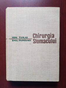Ion Turai, Emil Papahagi - Chirurgia Stomacului (1963, editie cartonata)