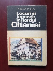 Mircea Pospai - Locuri si legende in nordul Olteniei