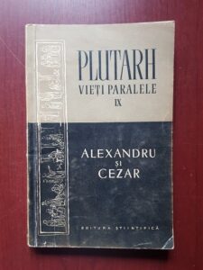 Plutarh - Vieti paralele: Alexandru si Cezar