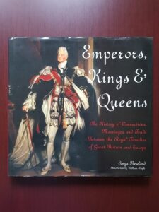 Sonya Newland - Emperors, Kings & Queens. The history of connections, marriages and feuds between the royal families of Great Britain and Europe