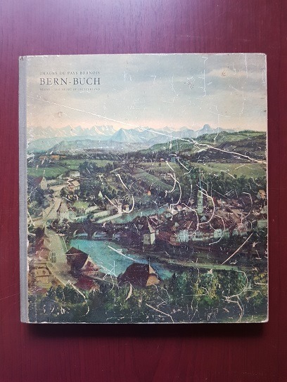 Franz A. Roedelberger - Bern-Buch - Images du pays bernois. Berne - The heart of Switzerland (1953)