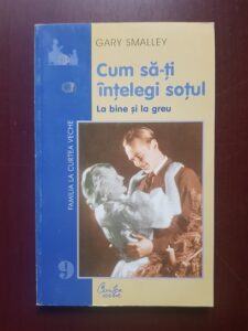 Gary Smalley - Cum sa-ti intelegi sotul. La bine si la greu