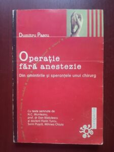 Dumitru Pascu - Operatie fara anestezie. Din amintirile si sperantele unui chirurg
