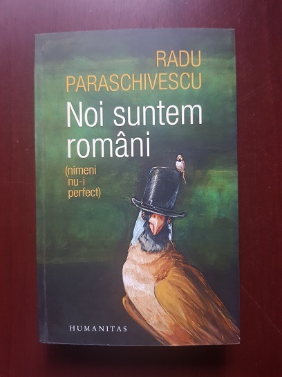 Radu Paraschivescu - Noi suntem romani. Nimemi nu-i perfect
