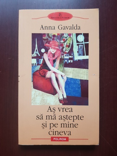 Anna Gavalda - As vrea sa ma astepte si pe mine cineva