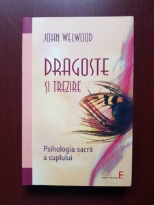 John Welwood - Dragoste si trezire. Psihologia sacra a cuplului