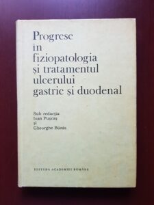 Ioan Puscas, Gheorghe Buzas - Progrese in fiziopatologia si tratamentul ulcerului gastric si duodenal