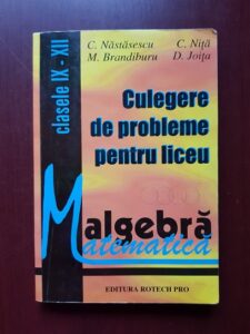 C. Nastasescu - Culegere de probleme pentru liceu. Algebra. Clasele IX-XII