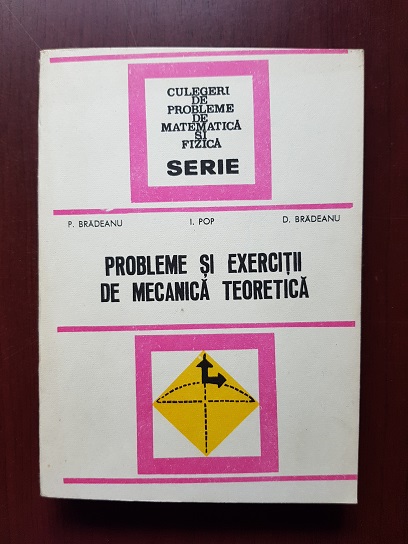 Petre Bradeanu - Probleme si exercitii de mecanica teoretica