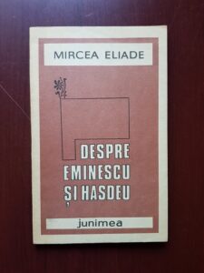 Mircea Eliade - Despre Eminescu si Hasdeu