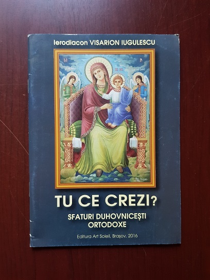 Visarion Iugulescu - Tu ce crezi? Sfaturi duhovnicesti ortodoxe