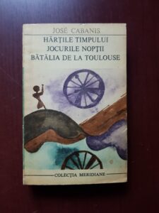Jose Cabanis - Hartile timpului. Jocurile noptii. Batalia de la Toulouse