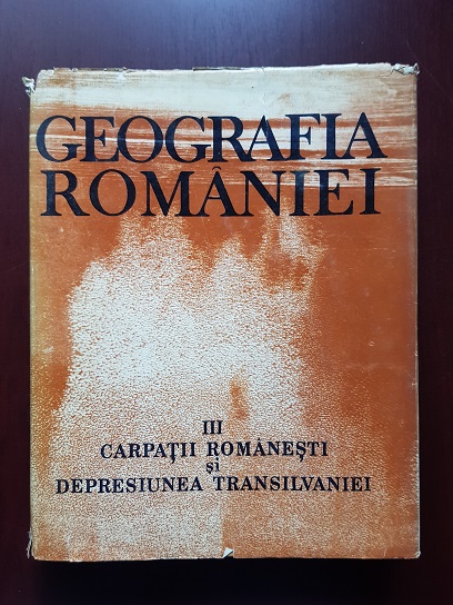 Dimitrie Oancea, Valeria Velcea, Nicolae Caloianu – Geografia Romaniei. Carpatii romanesti si depresiunea Transilvaniei. Volumul 3 (1987)