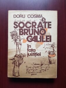 Doru Cosma - Socrate, Bruno, Galilei in fata justitiei. Cu un interludiu despre inchizitie (1982, editie cartonata)