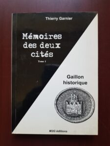 Thierry Garnier - Memoires des deux cites. Gaillon historique Tome 1