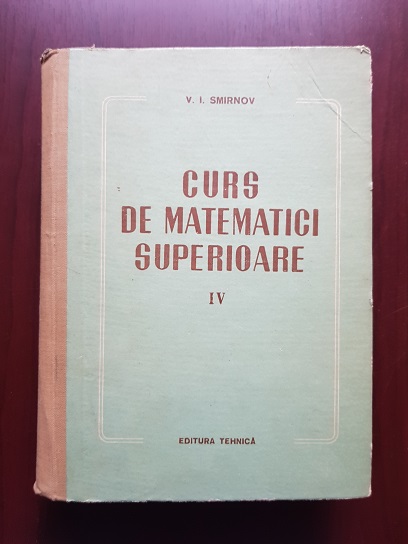 V. I. Smirnov – Curs de matematici superioare. Volumul 4