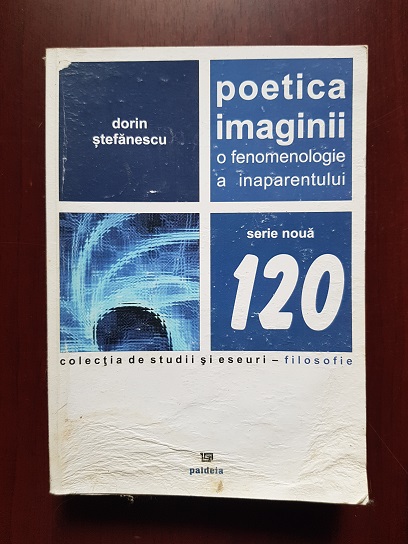 Dorin Stefanescu - Poetica imaginii. O fenomenologie a inaparentului (usor uzata)