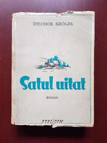Theodor Kroger - Satul uitat. Patru ani in Siberia (1943)