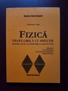 Gabriela Cone - Fizica. Teste grila cu solutii pentru liceu si admitere la facultate