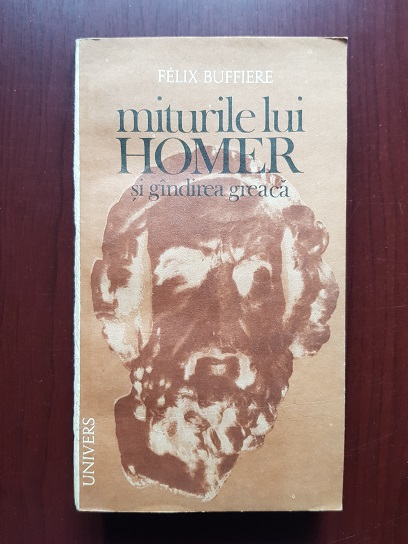 Felix Buffiere - Miturile lui Homer si gandirea greaca