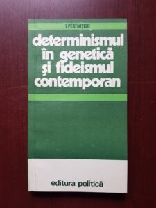 I. Peatnitchi - Determinismul in genetica si fideismul contemporan
