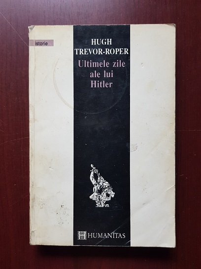 Hugh Trevor-Roper - Ultimele zile ale lui Hitler