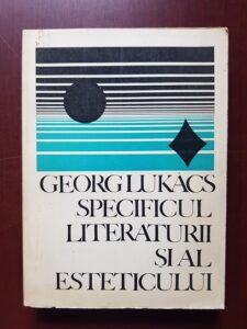 Georg Lukacs - Specificul literaturii si al esteticului
