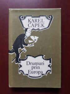 Karel Capek - Drumuri prin Europa (1981, editie cartonata)