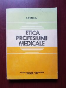 B. Dutescu - Etica profesiunii medicale
