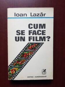 Ioan Lazar - Cum se face un film?