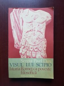 Sergiu Pavel Dan - Visul lui Scipio. Istoria Romei ca poveste filosofica
