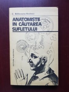 Constantin Balaceanu-Stolnici - Anatomistii in cautarea sufletului