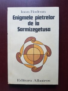 Ioan Rodean - Enigmele pietrelor de la Sarmizegetusa